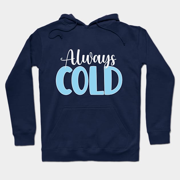 Funny Christmas Gift For Winter Haters - Always Cold Hoodie by EleganceSpace